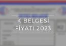 K Belgesi Fiyatı 2023